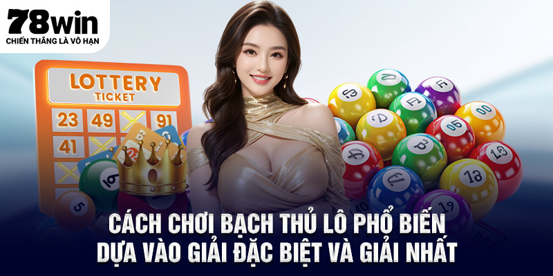 Cách chơi bạch thủ lô phổ biến dựa vào giải Đặc biệt và giải Nhất