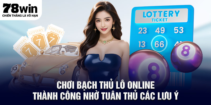 Chơi bạch thủ lô online thành công nhờ tuân thủ các lưu ý
