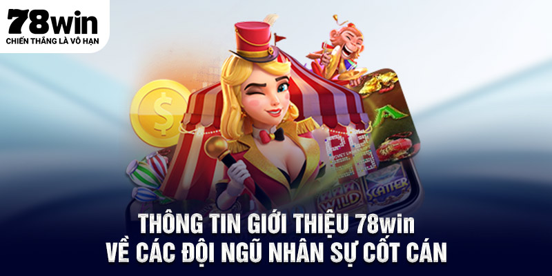 Thông tin giới thiệu 78WIN về các đội ngũ nhân sự cốt cán
