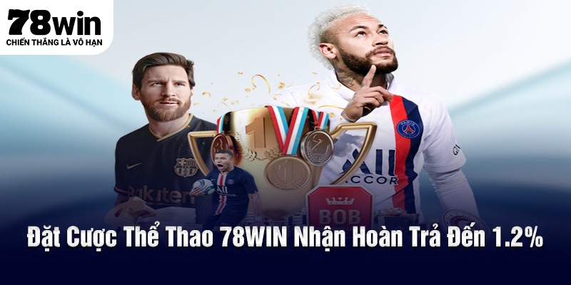 Đặt cược thể thao 78WIN mỗi ngày, nhận hoàn trả đến 1.2%