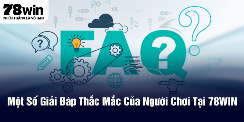 Giải đáp các thắc mắc phổ biến về 78WIN năm 202