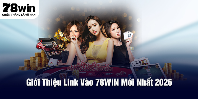 Giới thiệu link vào 78WIN mới nhất 2026, không lo bị chặn