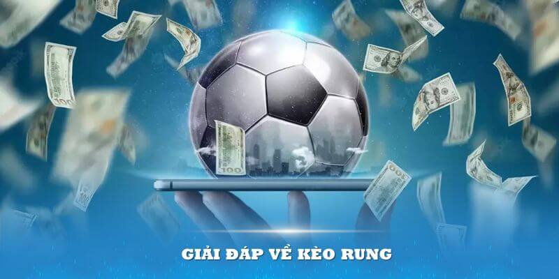 Giải đáp về kèo rung cho anh em mới chơi