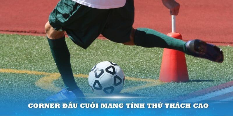 Kèo phạt góc Corner đầu cuối mang tính thử thách cao