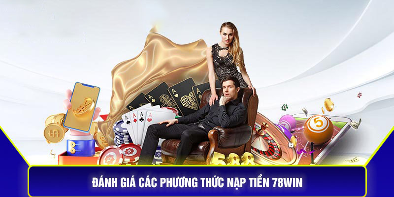 Đánh giá các phương thức nạp tiền 78Win
