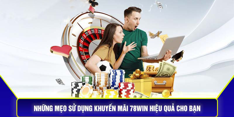 Những Mẹo Sử Dụng Khuyến Mãi 78Win Hiệu Quả Cho Bạn