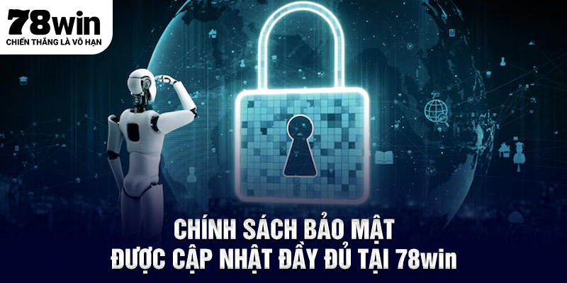 Chính sách bảo mật được cập nhật đầy đủ tại 78WIN