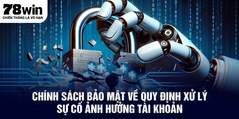 Chính sách bảo mật về quy định xử lý sự cố ảnh hưởng tài khoản 
