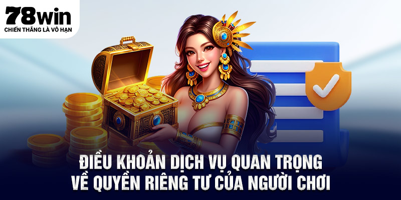 Điều khoản điều kiện quan trọng về quyền riêng tư của người chơi